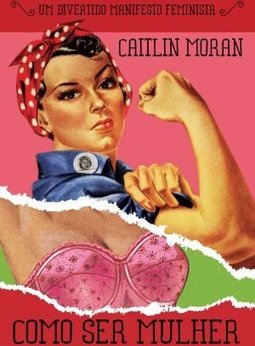 Como Ser Mulher: Um Divertido Manifesto Feminino - Caitlin Moran