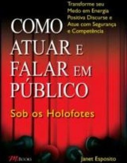  Como Atuar E Falar Em Público: Sob Os Holofotes