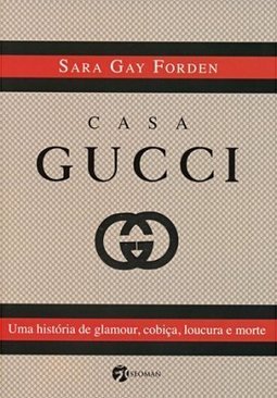Casa Gucci: Uma História de Glamour, Cobiça, Loucura e Morte