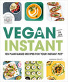 Vegan in an Instant: 103 Plant-Based Recipes for Your Instant Pot
