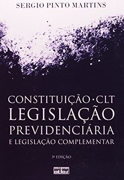 CONSTITUIÇÃO, CLT, LEGISLAÇÃO PREVIDENCIÁRIA E LEGISLAÇÃO COMPLEMENTAR