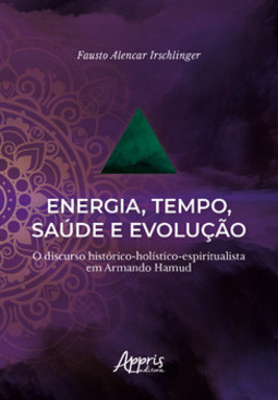 Energia, tempo, saúde e evolução: o discurso histórico-holístico-espiritualista em armando hamud