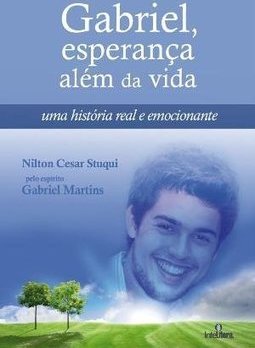 Gabriel, Esperança Além Da Vida: Uma História Real E Emocionante - Nilton Cesar Stuqui