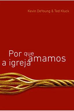 Por Que Amamos a Igreja