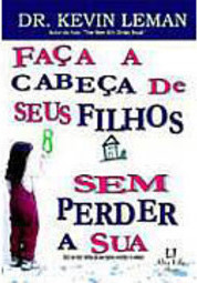 Faça a Cabeça de Seus Filhos: sem Perder a Sua