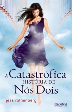 A Catastrófica História De Nós Dois - Jess Rothenberg