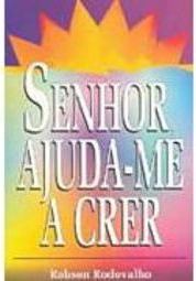 Senhor Ajuda-me a Crer