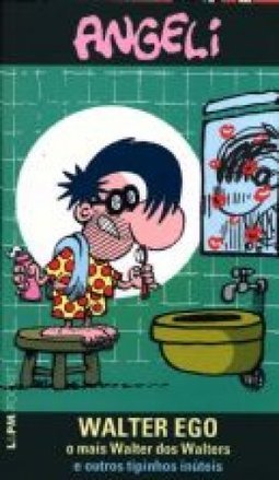 Walter Ego: o Mais Walter dos Walters e Outros Tipinhos Inúteis