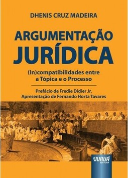 Argumentação Jurídica - (In)compatibilidades entre a Tópica e o Processo