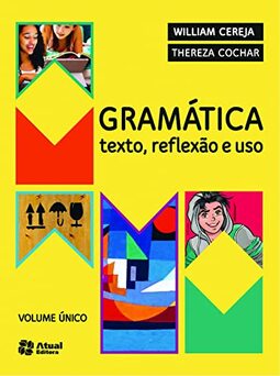 Gramática texto, reflexão e uso: Texto, reflexão e uso