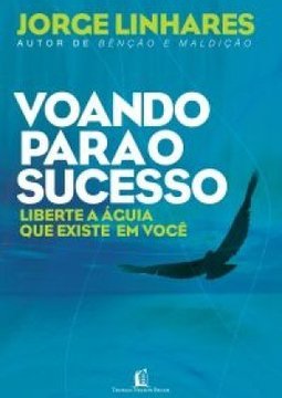 Voando Para o Sucesso: Liberte a Águia Que Existe em Você!
