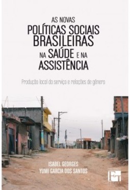 As novas políticas sociais brasileiras na saúde e na assistência: produção local do serviço e relações de gênero