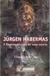 Juegen Habermas: a Desconstrução de uma Teoria
