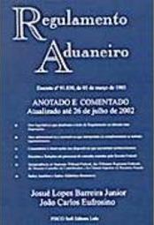Regulamento Aduaneiro: Anotado e Comentado