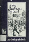 A Ideia Republicana No Brasil (Serie República #11)
