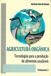 Agricultura orgânica : tecnologias para a produção de alimentos saudáveis.