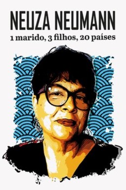 Neuza Neumann: 1 marido, 3 filhos, 20 países