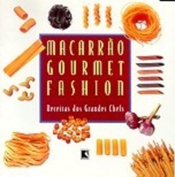 Macarrão Gourmet Fashion: Receitas dos Grandes Chefs