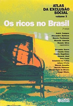 Atlas da Exclusão Social no Brasil: os Ricos no Brasil - vol. 3