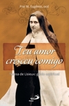 Teu amor cresceu comigo: Teresa de Lisieux: gênio espiritual
