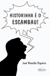 Historinha é o escambau!