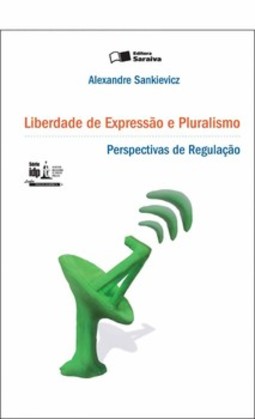 Liberdade de expressão e pluralismo: perspectivas de regulação