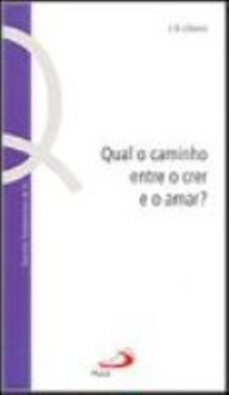 Qual o Caminho Entre o Crer e o Amar?
