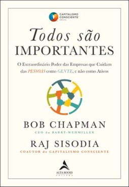 Todos são importantes: O Extraordinário Poder das Empresas que Cuidam das PESSOAS como GENTE, e não como Ativos