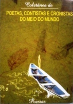 Coletânea Poetas, Contistas e Cronistas do Meio do Mundo (Volume 4 - Poesias)
