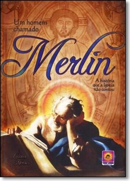 Homem Chamado Merlin, Um: Uma História que a Igreja Não Contou