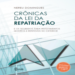 Crônicas da Lei da Repatriação: E os segredos para investimentos seguros e rentáveis no exterior