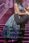 Teoricamente Princesa (Reluctant Royals #1)