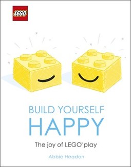 LEGO Build Yourself Happy: The Joy of LEGO play