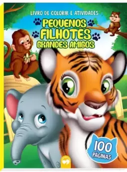 Pequenos Filhotes - Grandes Amigos: 100 Páginas para Colorir e Atividades