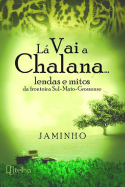 Lá vai a chalana...: lendas e mitos da fronteira Sul-Mato-Grossense