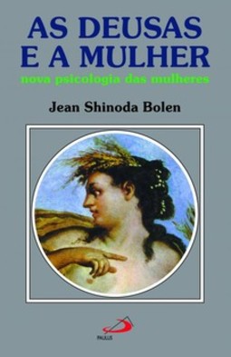 As deusas e a mulher: nova psicologia das mulheres