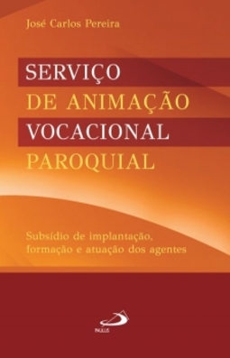 Serviço de animação vocacional paroquial: subsídio de implantação, formação e atuação dos agentes