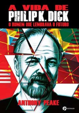 A vida de Philip K. Dick: o homem que lembrava o futuro