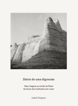 Diário de uma digressão: Uma viagem ao sertão do Piauí da Serra das Confusões até o mar
