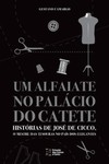 Um alfaiate no Palácio do Catete: histórias de José de Cicco, o mestre das tesouras no país dos elegantes