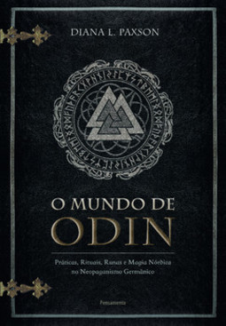 O mundo de Odin: práticas, rituais, runas e magia nórdica no neopaganismo germânico