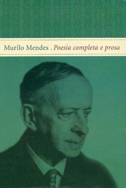 Murilo Mendes: Poesia Completa e Prosa