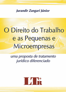 O direito do trabalho e as pequenas e microempresas: Uma proposta de tratamento jurídico diferenciado