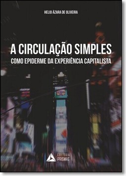 Circulação Simples Como Epiderme da Experiência Capitalista, A