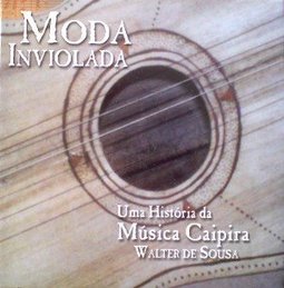 Moda Inviolada: uma História da Música Caipira
