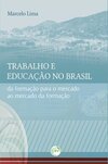 Trabalho e educação no Brasil: da formação para o mercado ao mercado da formação