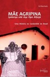 Mãe Agripina: Iyalorixa Nile Axe Opo Afonja - Uma história no candomblé do Brasil