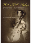 Heitor Villa-Lobos: o violoncelo e seu idiomatismo