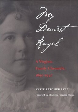 My Dearest Angel: A Virginia Family Chronicle, 1895-1947