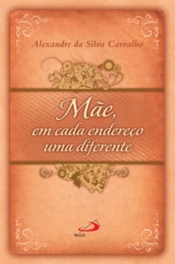 Mãe, em cada endereço uma diferente